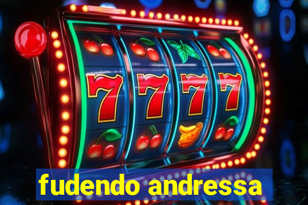 fudendo andressa